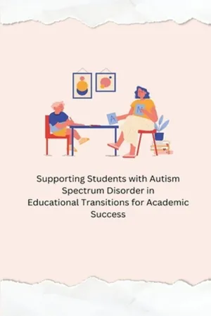 &#65279; Supporting Students with Autism Spectrum Disorder in Educational Transitions for Academic Success