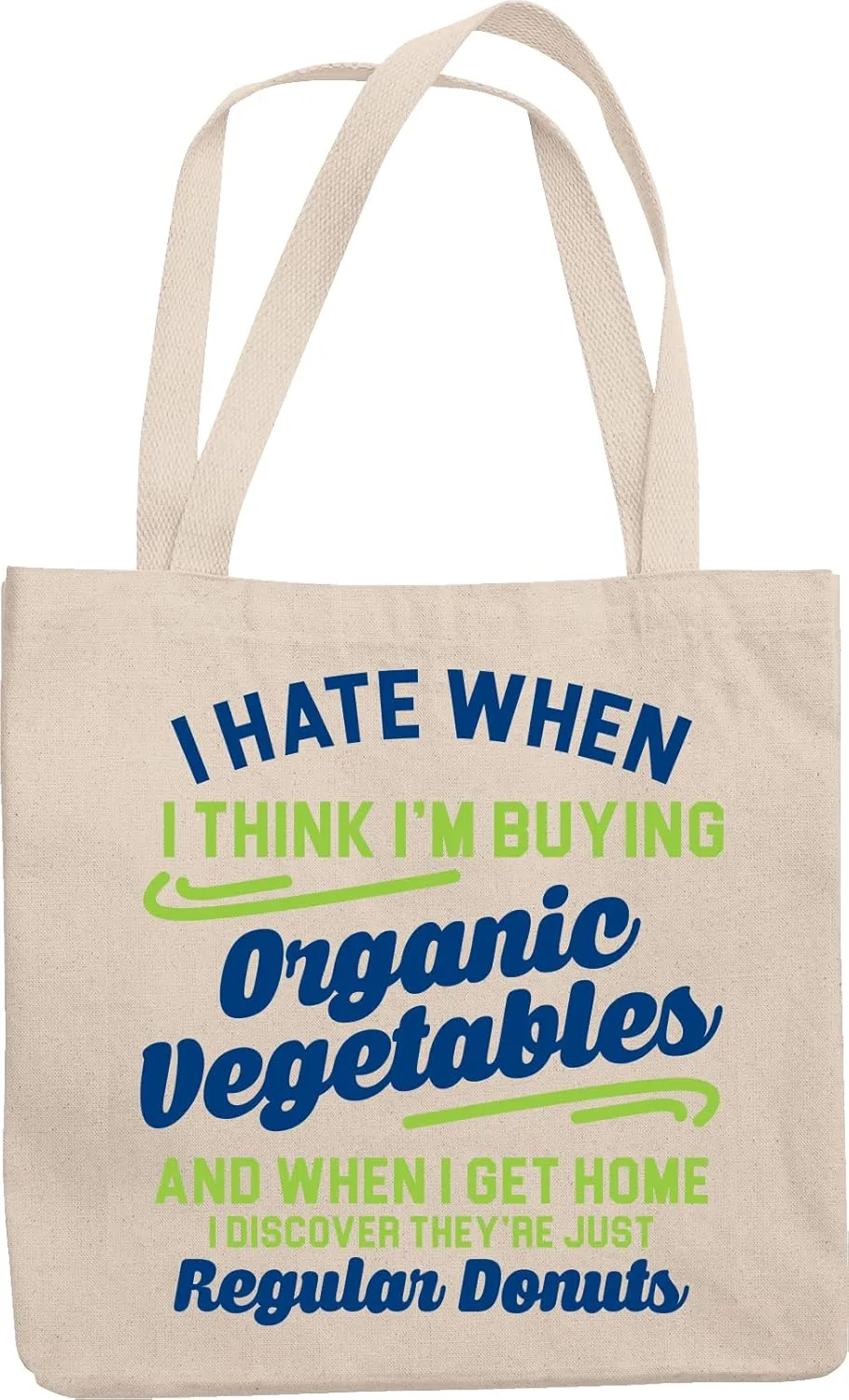 I Hate When I Think I'm Buying Organic Vegetables. Funny Diet Reusable Tote Bag For Food Lover Or Blogger, Meat Eater, Fat Chef, Mom, Dad, Big Sister, Men And Women