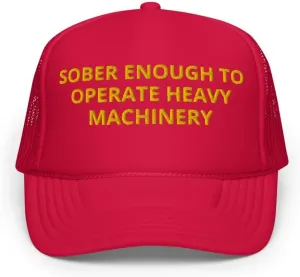 Sober Enough to Operate Heavy Machinery Hat, College Party Drinking Hat, Embroidery Foam Trucker hat