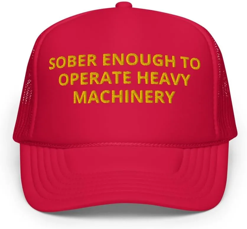 Sober Enough to Operate Heavy Machinery Hat, College Party Drinking Hat, Embroidery Foam Trucker hat