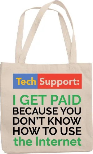 Tech Support I Get Paid Because You Don't Know How To Use Internet Funny Reusable Tote Bag For Customer Service Representative, Agents, IT Professionals, Software Engineers & Coders