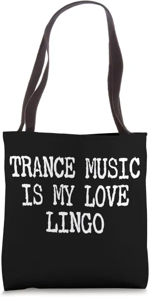 Trance Music Is My Love Lingo - Raves & House Music Tote Bag